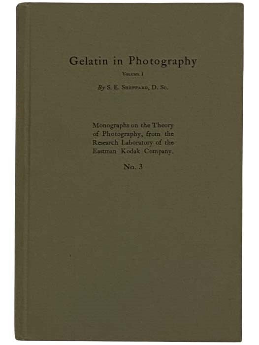 Item #2316747 Gelatin in Photography, Volume I [1] (Monographs on the Theory of Photography from the Research Laboratory of the Eastman Kodak Co. No. 3). S. E. Sheppard.