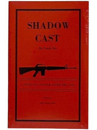 Item #2316771 Shadow Cast: A Novel of Vietnam After the Fall. Frank Aloi
