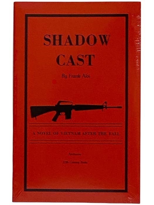 Item #2316771 Shadow Cast: A Novel of Vietnam After the Fall. Frank Aloi.