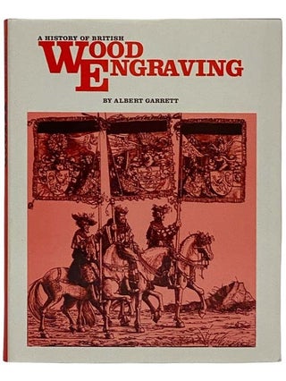 Item #2316777 A History of British Wood Engraving. Albert Garrett