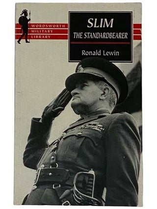 Item #2316780 Slim: The Standardbearer - A Biography of Field-Marshal the Viscount Slim. Ronald...