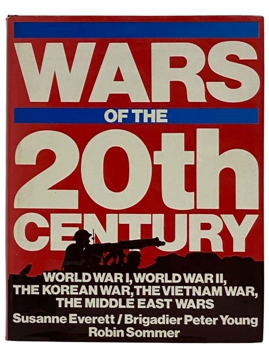 Item #2316818 Wars of the 20th Century: World War I, World War ll, The Korean War, The Vietnam War, The Middle East Wars. Susanne Everett, Peter Young, Robin Sommer.