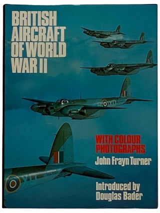 Item #2316884 British Aircraft of World War II. John Frayn Turner, Douglas Bader