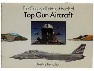 Item #2316926 The Concise Illustrated Book of Top Gun Aircraft. Christopher Chant