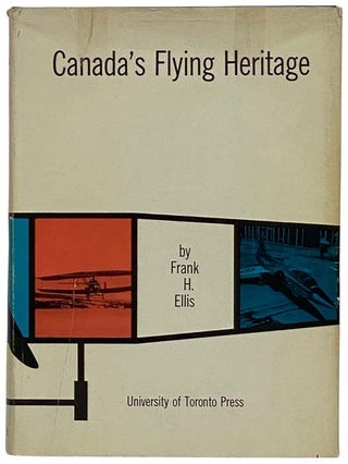 Item #2316969 Canada's Flying Heritage. Frank H. Ellis