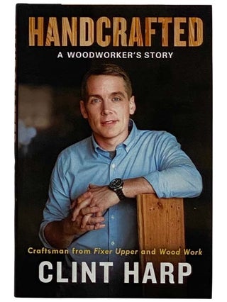 Item #2317086 Handcrafted: A Woodworker's Story. Clint Harp
