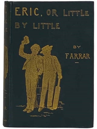 Eric; or, Little by Little: A Tale of Roslyn School. Frederic W. Farrar.