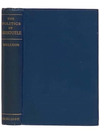 Item #2317101 The Politics of Aristotle. Aristotle, J. E. C. Welldon