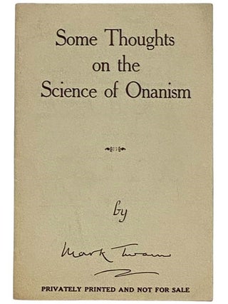 Item #2317107 Some Thoughts on the Science of Onanism; or, Mark Twain on Erection with Apologies...