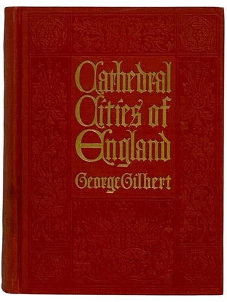 Item #2317131 Cathedral Cities of England. George Gilbert