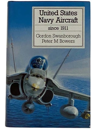 Item #2317175 United States Navy Aircraft Since 1911. Gordon Swanborough, Peter M. Bowers