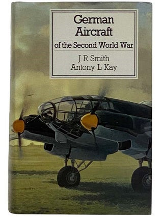 Item #2317176 German Aircraft of the Second World War. J. R. Smith, Antony L. Kay