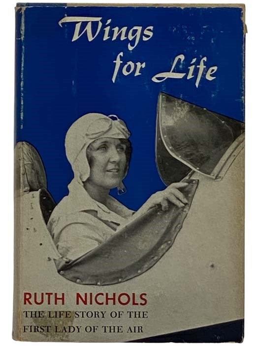 Item #2317180 Wings for Life: The Life Story of the First Lady of the Air. Ruth Nichols, Richard E. Byrd, Dorothy Roe Lewis.