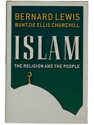 Item #2317210 Islam: The Religion and the People. Bernard Lewis, Buntzie Ellis Churchill