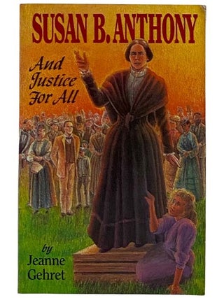 Item #2317217 Susan B. Anthony: And Justice For All. Jeanne Gehret