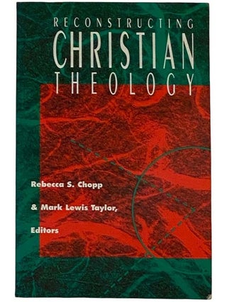 Item #2317233 Reconstructing Christian Theology. Rebecca S. Chopp, Mark Lewis, Taylor