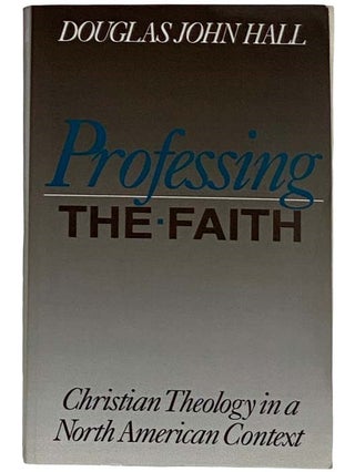 Item #2317234 Professing the Faith: Christian Theology in a North American Context. Douglass John...