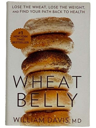 Item #2317293 Wheat Belly: Lose the Wheat, Lose the Weight, and Find Your Path Back to Health....