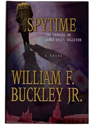 Item #2317332 Spytime: The Undoing of James Jesus Angleton. William F. Buckley, Jr