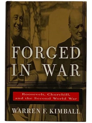 Item #2317399 Forged in War: Roosevelt, Churchill, and the Second World War. Warren F. Kimball