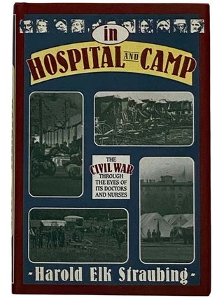 Item #2317451 In Hospital and Camp: The Civil War Through the Eyes of its Doctors and Nurses....