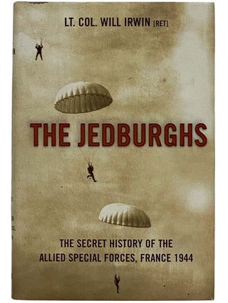 Item #2317521 The Jedburghs: France, 1944, and the Secret Untold History of the First Special...