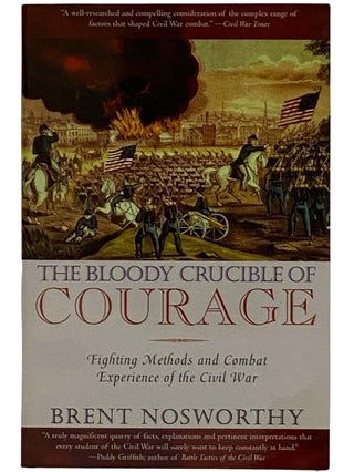 Item #2317529 The Bloody Crucible of Courage: Fighting Methods and Combat Experience of the Civil...