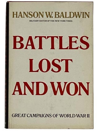 Item #2317536 Battles Lost and Won: Great Campaigns of World War II. Hanson W. Baldwin