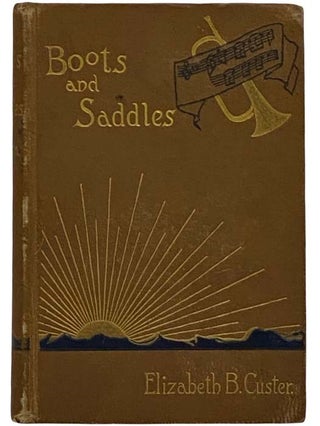 Item #2317587 Boots and Saddles; or, Life in Dakota with General Custer. Elizabeth B. Custer