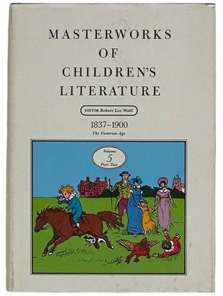 Item #2317626 Masterworks of Children's Literature, Volume 5, Part Two: 1837 - 1900, The...