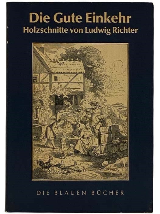 Item #2317634 Ludwig Richter: Die Gut Einkehr Auswahl Schonster Holzschnitte mit Spruchen und Liedern [GERMAN TEXT]. Ludwig Richter.