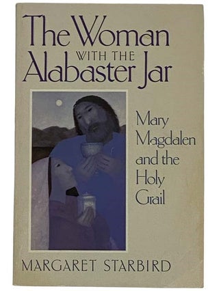 Item #2317638 The Woman with the Alabaster Jar: Mary Magdalene and the Holy Grail. Margaret Starbird