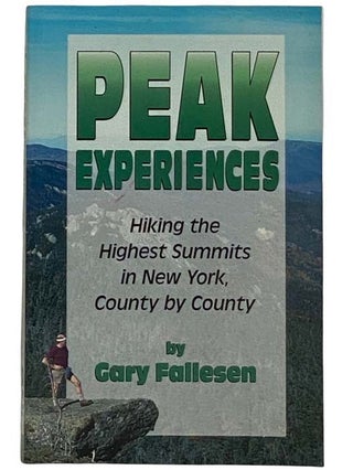 Item #2317699 Peak Experiences: Hiking the Highest Summits in New York, County by County. Gary...