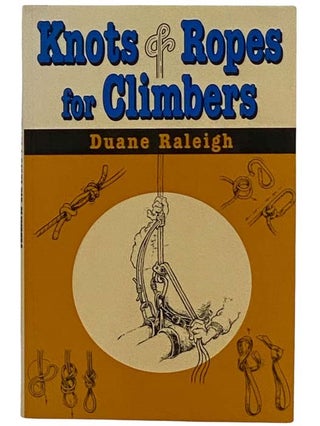 Item #2317703 Knots and Ropes for Climbers. Duane Raleigh