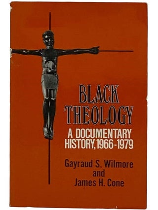 Item #2317711 Black Theology: A Documentary History, 1966-1979. Gayraud Wilmore, S., James H. Cone