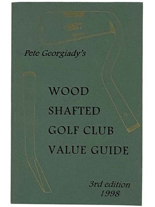 Item #2317787 Wood Shafted Golf Club Value Guide: Third Edition (1997-98). Pete Georgiady