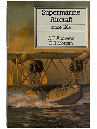 Item #2317844 Supermarine Aircraft Since 1914. C. F. Andrews, E. B. Morgan