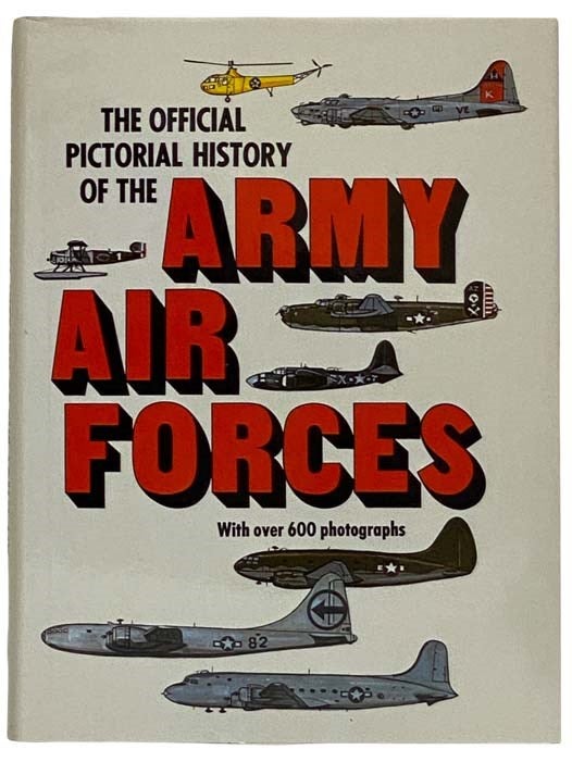 Item #2317898 The Official Pictorial History of the Army Air Forces. The Historical Office of the Army Air Forces.