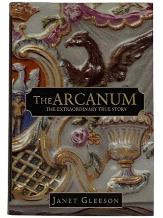 Item #2317945 The Arcanum: The Extraordinary True Story. Janet Gleeson