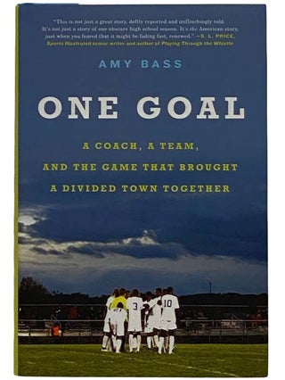 Item #2318007 One Goal: A Coach, a Team, and the Game That Brought a Divided Town Together. Amy Bass