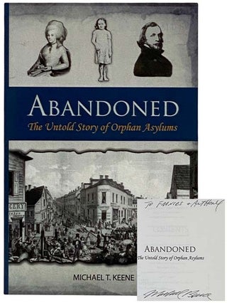 Item #2318064 Abandoned: The Untold Story of Orphan Asylums. Michael T. Keene