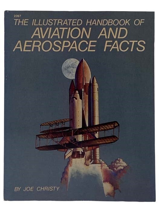 Item #2318071 The Illustrated Handbook of Aviation and Aerospace Facts. Joe Christy.