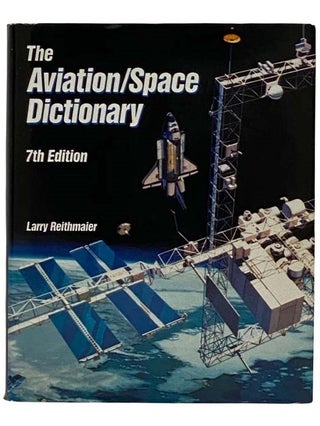 Item #2318223 The Aviation/Space Dictionary (Seventh Edition). Larry Reithmaier