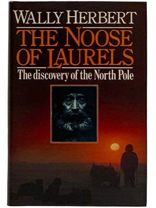 Item #2318301 The Noose of Laurels: The Discovery of the North Pole. Wally Herbert