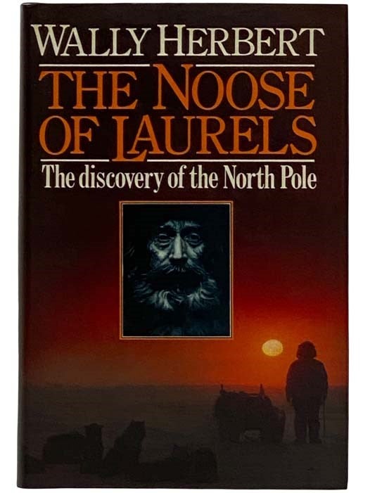 Item #2318301 The Noose of Laurels: The Discovery of the North Pole. Wally Herbert.