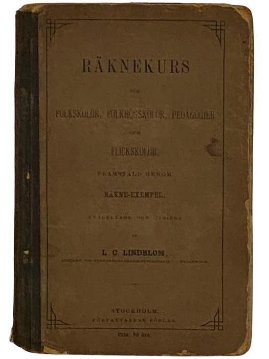 Item #2318312 Raknekurs for Folkskolor, Folkhogskolor, Pedagogier och Flickskolor Framstald Genom Rekne-Exempel [SWEDISH TEXT]. L. C. Lindblom.