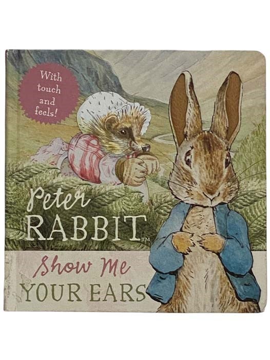Item #2318337 Peter Rabbit Show Me Your Ears (With Touch and Feels!). Beatrix Potter.