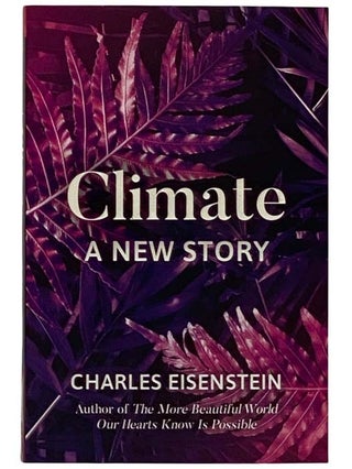 Item #2318370 Climate: A New Story. Charles Eisenstein