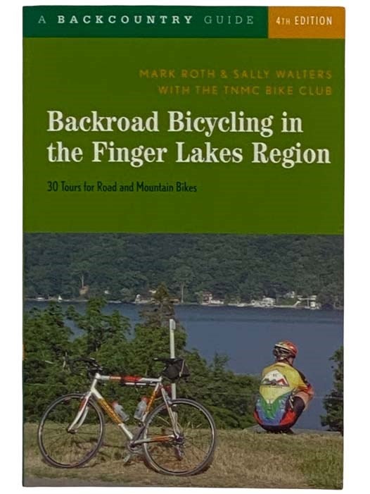 Item #2318420 Backroad Bicycling in the Finger Lakes Region: 30 Tours for Road and Mountain Bikes (A Backcountry Guide) (Fourth Edition). Mark Roth, Sally Walters.