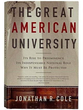 Item #2318449 The Great American University: Its Rise to Preeminence, Its Indispensable National...